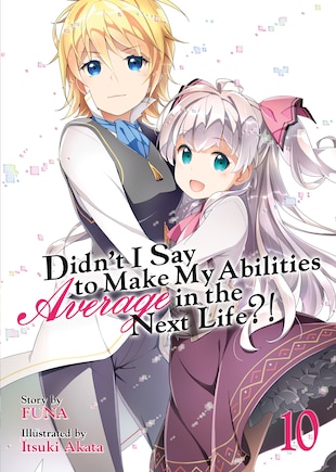 Didn't I Say To Make My Abilities Average In The Next Life?! (light Novel) Vol. 10