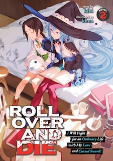 Front cover_Roll Over And Die: I Will Fight For An Ordinary Life With My Love And Cursed Sword! (light Novel) Vol. 2