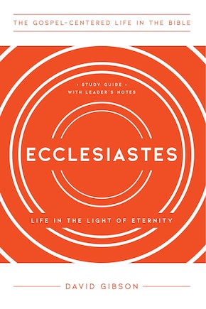 Ecclesiastes: Life in the Light of Eternity, Study Guide with Leader's Notes