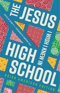 Front cover_The Jesus I Wish I Knew in High School Asian American Edition