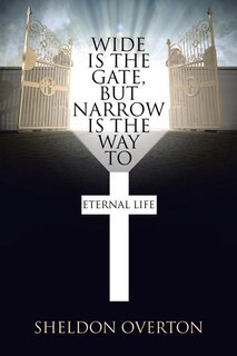 Wide Is the Gate, but Narrow Is the Way to Eternal Life