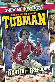 Harriet Tubman: Fighter For Freedom! by James Buckley