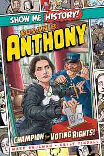 Susan B. Anthony: Champion For Voting Rights! by Mark Shulman
