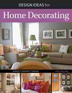 Design Ideas for Home Decorating by Heidi Tyline King