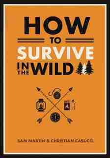How To Survive In The Wild by Christian Casucci
