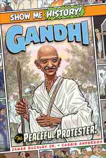 Gandhi: The Peaceful Protester! by James Buckley
