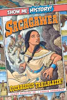 Sacagawea: Courageous Trailblazer! by James Buckley