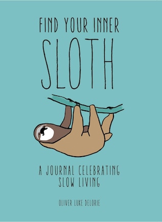 Find Your Inner Sloth: A Journal Celebrating Slow Living