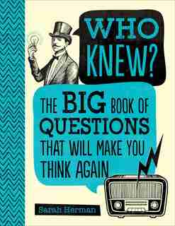 Who Knew?: The Big Book Of Questions That Will Make You Think Again by Sarah Herman