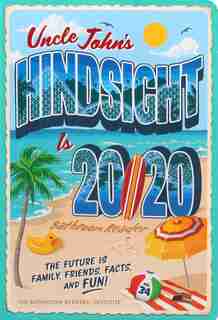 Uncle John's Hindsight Is 20/20 Bathroom Reader: The Future Is Family, Friends, Facts, And Fun by Bathroom Readers' Institute
