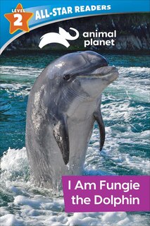Front cover_Animal Planet All-star Readers: I Am Fungie The Dolphin Level 2