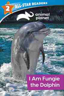 Animal Planet All-star Readers: I Am Fungie The Dolphin Level 2 (library Binding) by Brenda Scott Royce