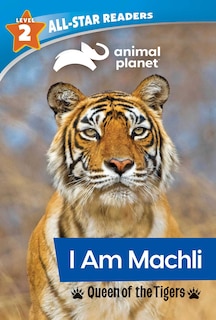 Front cover_Animal Planet All-star Readers: I Am Machli, Queen Of The Tigers, Level 2 (library Binding)