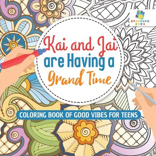 Front cover_Kai and Jai are Having a Grand Time Coloring Book of Good Vibes for Teens