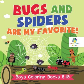 Couverture_Bugs and Spiders are My Favorite! Boys Coloring Books 8-10