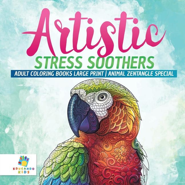 Front cover_Artistic Stress Soothers Adult Coloring Books Large Print Animal Zentangle Special