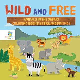 Front cover_Wild and Free Animals in the Safari Coloring Books Zebra and Friends