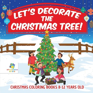 Front cover_Let's Decorate the Christmas Tree! Christmas Coloring Books 8-12 Years Old