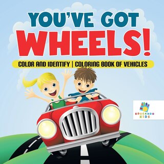 Front cover_You've Got Wheels! Color and Identify Coloring Book of Vehicles