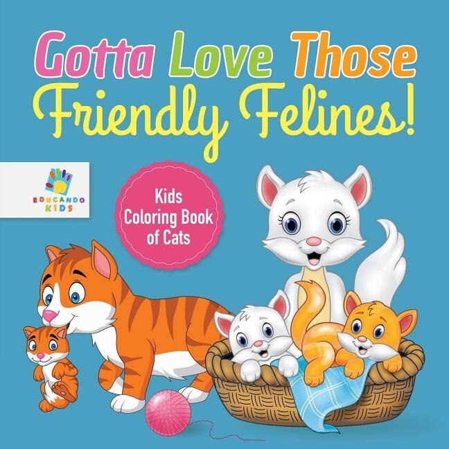 Front cover_Gotta Love Those Friendly Felines! Kids Coloring Book of Cats