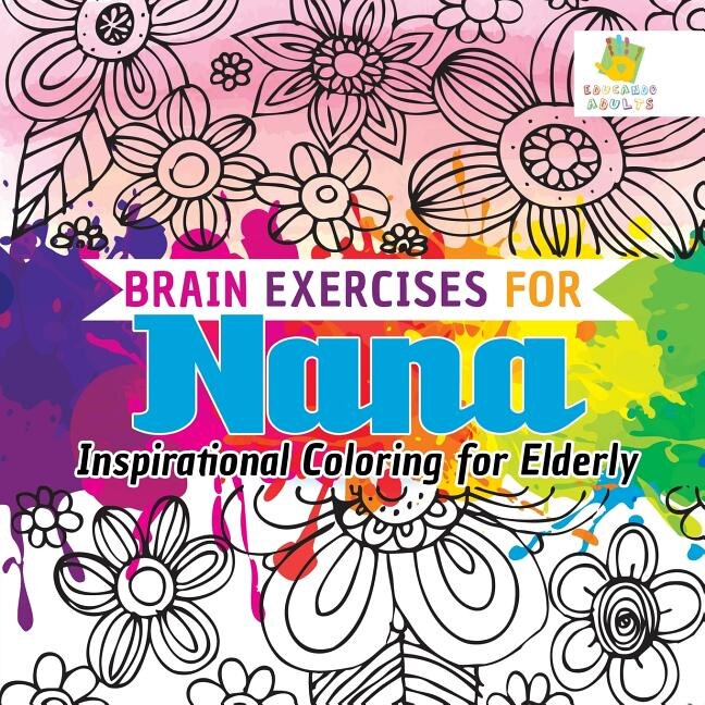 Front cover_Brain Exercises for Nana Inspirational Coloring for Elderly