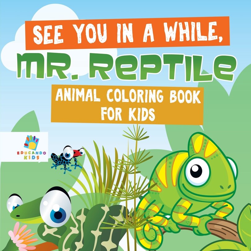Front cover_See You in a While, Mr. Reptile Animal Coloring Book for Kids