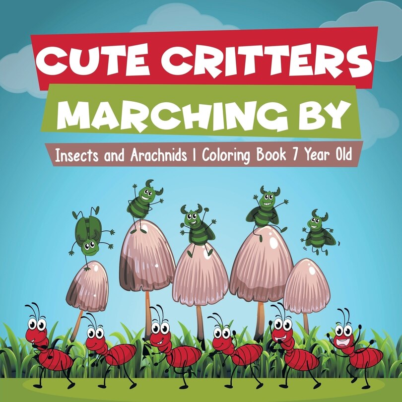 Couverture_Cute Critters Marching By Insects and Arachnids Coloring Book 7 Year Old