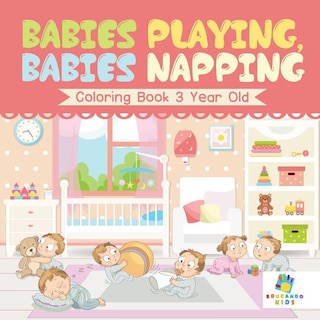 Front cover_Babies Playing, Babies Napping Coloring Book 3 Year Old