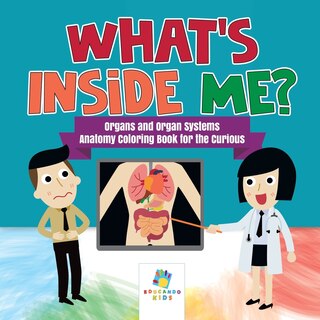 Front cover_What's Inside Me? Organs and Organ Systems Anatomy Coloring Book for the Curious