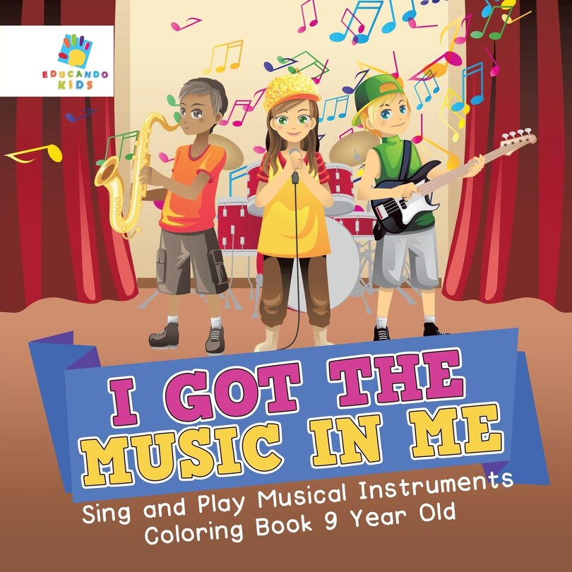 Couverture_I Got the Music in Me Sing and Play Musical Instruments Coloring Book 9 Year Old