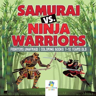 Front cover_Samurai vs. Ninja Warriors Fighters Unafraid Coloring Books 7-10 Years Old
