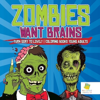 Front cover_Zombies Want Brains Turn Gory to Lovely Coloring Books Young Adults