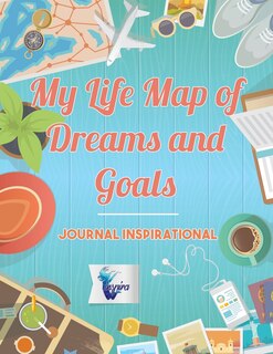 Front cover_My Life Map of Dreams and Goals Journal inspirational