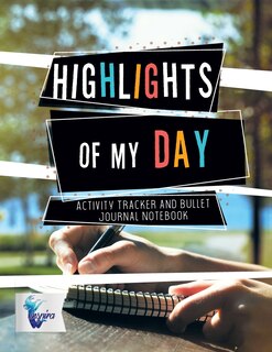 Front cover_Highlights of My Day Activity Tracker and Bullet Journal Notebook