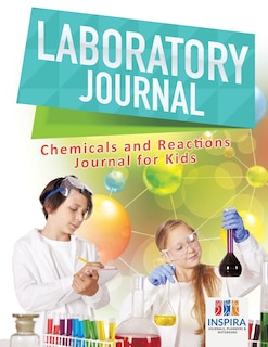 Couverture_Laboratory Journal Chemicals and Reactions Journal for Kids