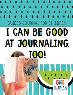 Front cover_I Can Be Good at Journaling, too! Guided Journal for Children