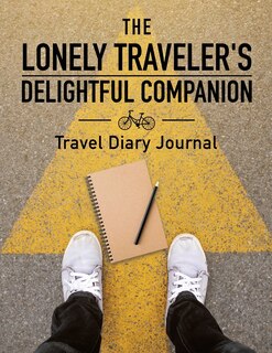 Front cover_The Lonely Traveler's Delightful Companion Travel Diary Journal