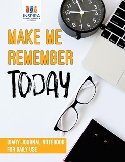 Couverture_Make Me Remember Today Diary Journal Notebook for Daily Use