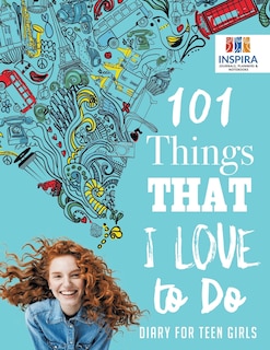 Couverture_101 Things That I Love to Do Diary for Teen Girls