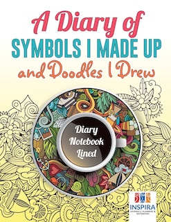 Couverture_A Diary of Symbols I Made Up and Doodles I Drew Diary Notebook Lined