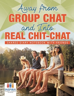 Front cover_Away from Group Chat and Into Real Chit-Chat Shared Diary Notebook with Friends