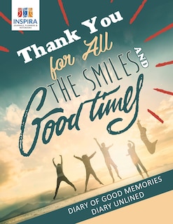 Front cover_Thank You for All the Smiles and Good Times Diary of Good Memories Diary Unlined