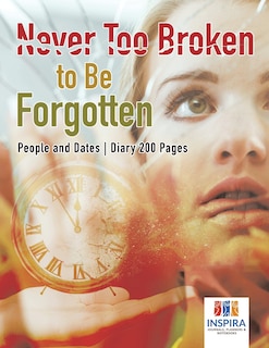 Couverture_Never Too Broken to Be Forgotten People and Dates Diary 200 Pages