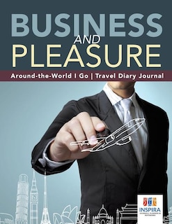 Front cover_Business and Pleasure Around-the-World I Go Travel Diary Journal
