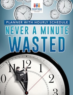 Front cover_Never A Minute Wasted Planner with Hourly Schedule