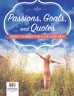 Front cover_Passions, Goals, and Quotes Weekly Planner for a Life Lived Well