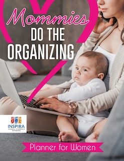 Front cover_Mommies Do the Organizing Planner for Women