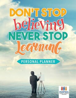 Front cover_Don't Stop Believing, Never Stop Learning Personal Planner