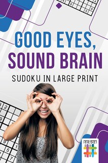 Front cover_Good Eyes, Sound Brain Sudoku in Large Print