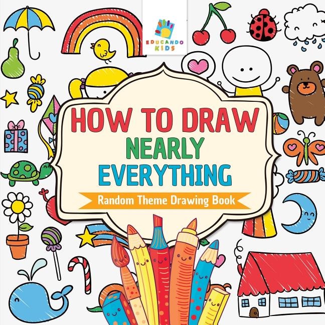 Front cover_How to Draw Nearly Everything Random Theme Drawing Book